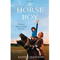 The Horse Boy: A Father's Quest to Heal His Son : Rupert Isaacson
